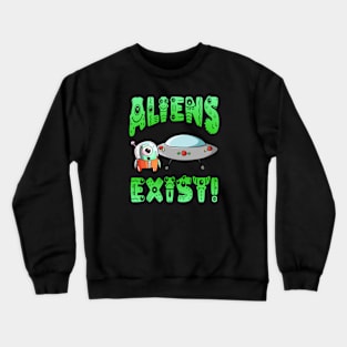 Aliens Exist! Crewneck Sweatshirt